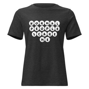 "Normal People Scare Me" - Women's Relaxed T-Shirt